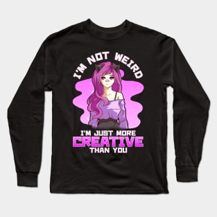 I'm Not Weird I'm Just More Creative Than You Girl Long Sleeve T-Shirt